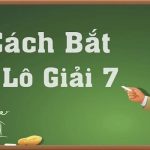Cách bắt lô giải 7 bằng phương pháp bạc nhớ