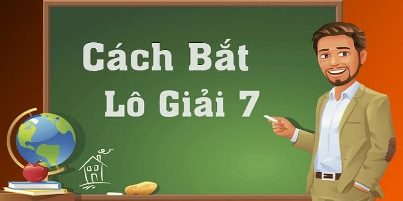 Cách bắt lô giải 7 bằng phương pháp bạc nhớ