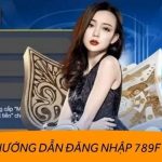 Đăng nhập 789f với các bước đơn giản để vào chơi ngay