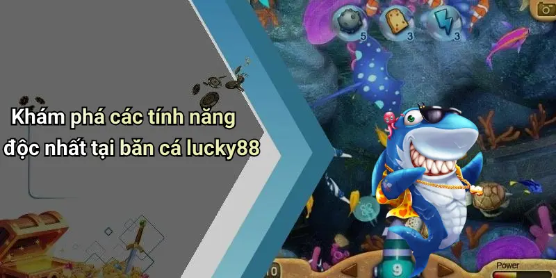 Khám phá các tính năng độc nhất tại bắn cá lucky88