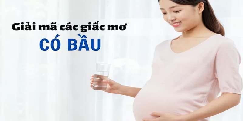 Đàn ông mơ việc có bầu là hên hay xui?