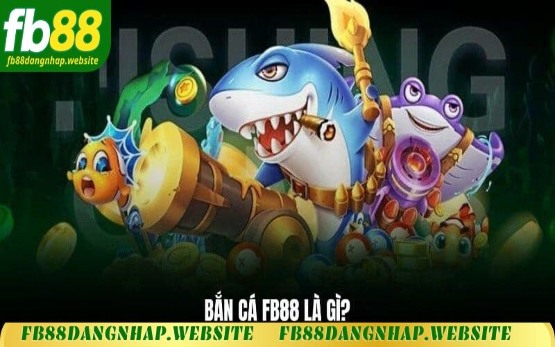 Giới thiệu về game Bắn Cá FB88