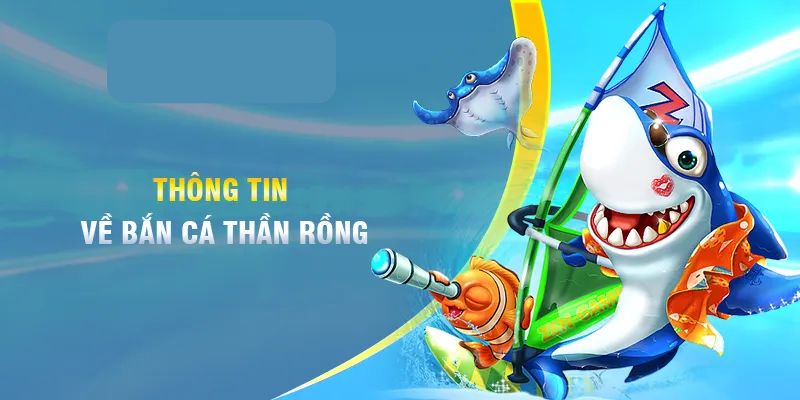 Giới thiệu bắn cá thần rồng