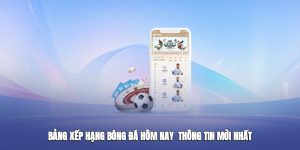 Theo dõi bảng xếp hạng bóng đá hôm nay để không bỏ lỡ thông tin quan trọng