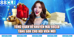 Tổng quan về khuyến mãi 88CLB tặng 68K cho hội viên mới