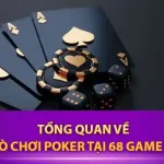 Lật mở thế giới chơi poker trên 68gamebai – nơi đỉnh cao chiến thuật gặp may mắn