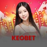 Keobet - สนามเดิมพันออนไลน์ที่น่าเชื่อถืออันดับหนึ่งของเวียดนาม