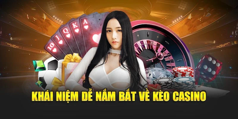 Khái niệm dễ nắm bắt về kèo Casino online