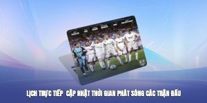 Chọn nguồn thông tin uy tín để cập nhật lịch thi đấu