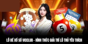 Lô Đề Xổ Số Vicclub - Hình Thức Giải Trí Lô Thủ Yêu Thích