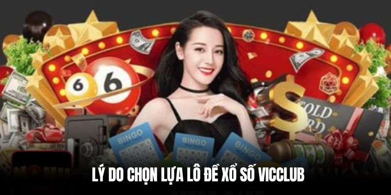 Lý do chọn lựa lô đề xổ số Vicclub
