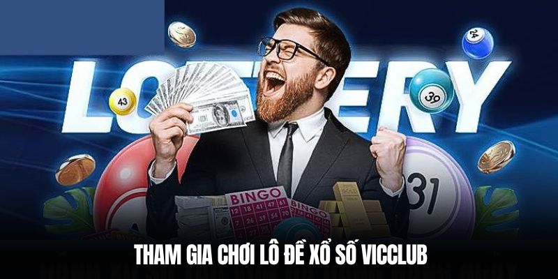 Tham gia chơi lô đề xổ số Vicclub