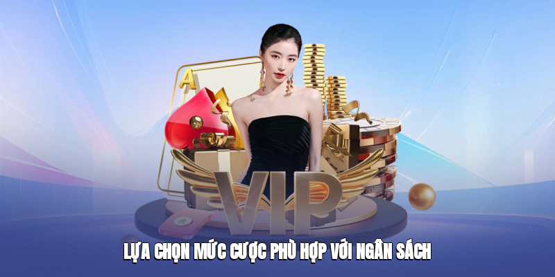 Lựa chọn mức cược phù hợp với ngân sách
