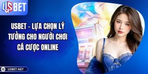 USBET - Lựa Chọn Lý Tưởng Cho Người Chơi Cá Cược Online