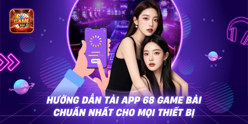 Hướng Dẫn Tải 68 Game Bài Chi Tiết Nhất Cho Newbie