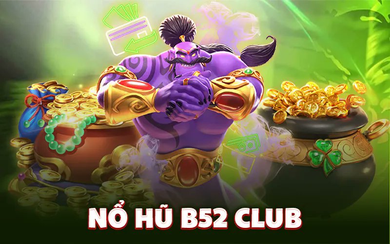 Trải Nghiệm Thú Vị Nhất Tại Sân Chơi B52 CLUB Với Quay Hũ