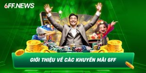 Khuyến Mãi 6FF: Ưu đãi siêu khủng, quà tặng ngập tay mỗi ngày