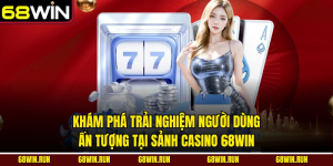 Casino 68win: Bước vào thế giới cá cược hoàng gia, nơi may mắn song hành kỹ năng