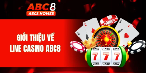 Live Casino Abc8 – Thế giới giải trí sang trọng trong tầm tay