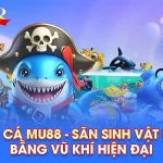 Bắn cá mu88 – Săn thưởng cực đã, bắn đâu trúng đó