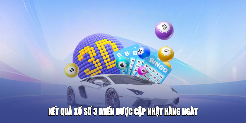 Kết quả xổ số 3 miền được cập nhật hàng ngày