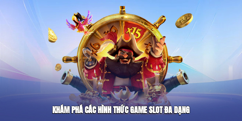 Khám phá các hình thức game slot đa dạng
