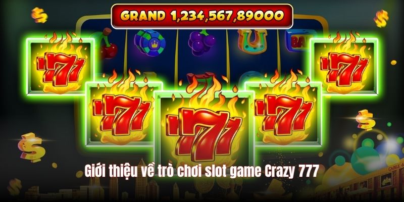 Giới thiệu về trò chơi slot game Crazy 777