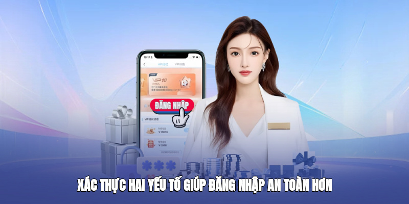 Xác thực hai yếu tố giúp đăng nhập an toàn hơn