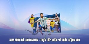 Xem Bóng Đá Luongsontv – Trực Tiếp Miễn Phí, Chất Lượng Cao Năm 2025