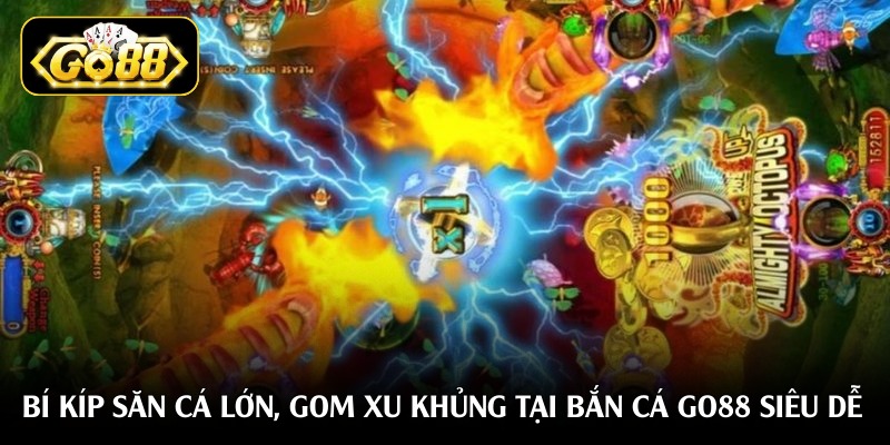 Bí kíp săn cá lớn, gom xu khủng tại bắn cá Go88 siêu dễ