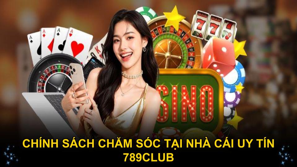 Chính sách chăm sóc tận tâm tại nhà cái uy tín 789Club