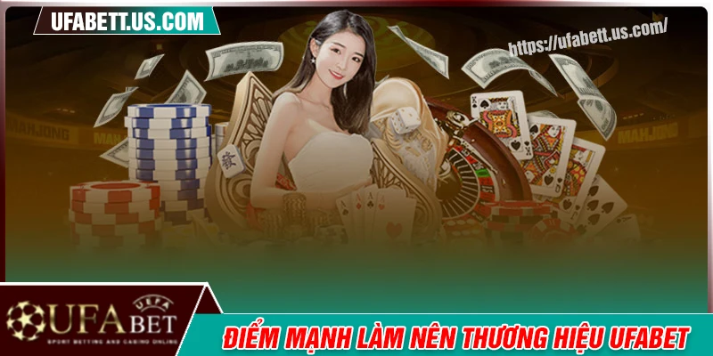 Điểm mạnh làm nên thương hiệu UFABET