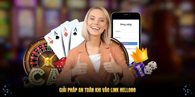 Giải pháp an toàn khi vào link HELLO88 chính thức hôm nay