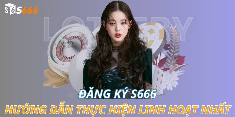 Các bước đăng ký tài khoản s666 chi tiết