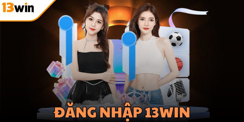 Tại sao cần đăng nhập 13win chính xác