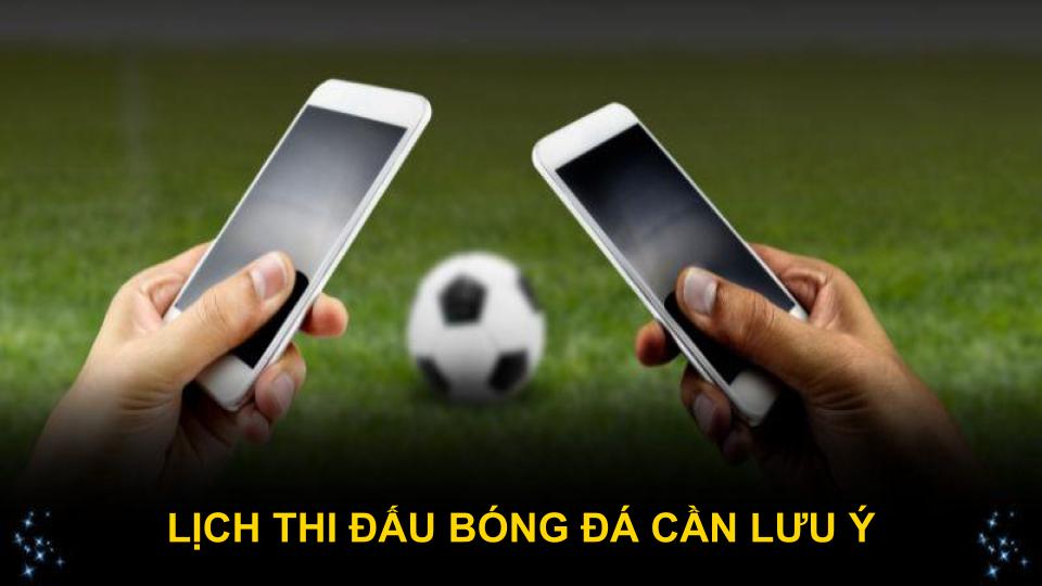 Lịch thi đấu bóng đá cần lưu ý