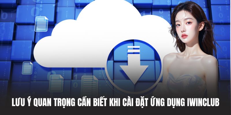 Lưu ý quan trọng cần biết khi cài đặt ứng dụng IWINCLUB