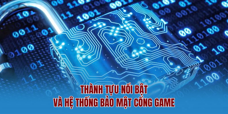 Thành tựu nổi bật và hệ thống bảo mật cổng game