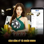 Cách Đăng Ký Tài Khoản MM99 Nhanh Chỉ Với Vài Phút