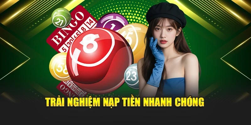 Trải nghiệm nạp tiền nhanh chóng