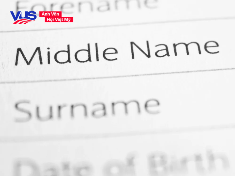 First Name là gì - Không có Middle Name thì điền thế nào?