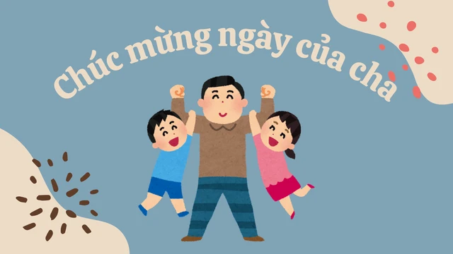 Ngày của cha - Tôn vinh vai trò của người cha trong gia đình