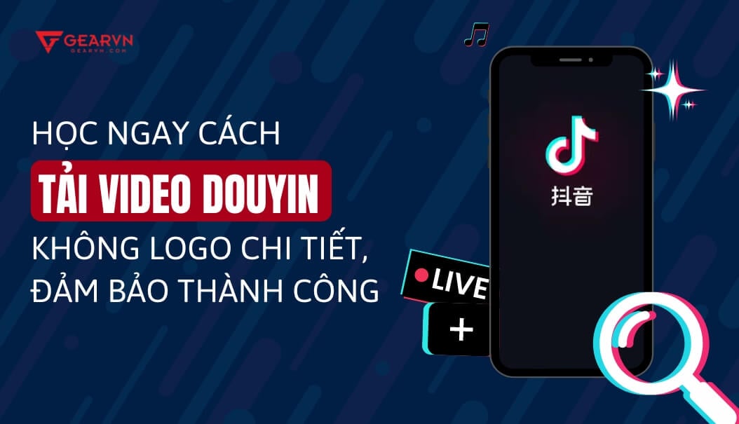Tải video douyin - Mẹo lưu video đúng chất lượng Tải video douyin - Mẹo lưu video đúng chất lượng