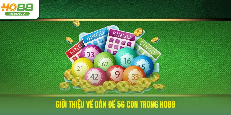 Giới thiệu về dàn đề 56 con trong Ho88