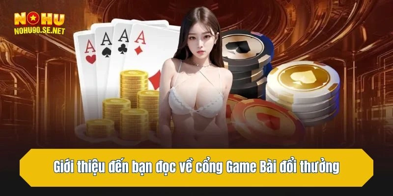 Game bài nohu90 – nơi lá bài cất tiếng gọi bản lĩnh và sự tinh tế