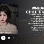 Nhạc Chill - Xu Hướng Âm Nhạc Thư Giãn Đỉnh Cao Nhất