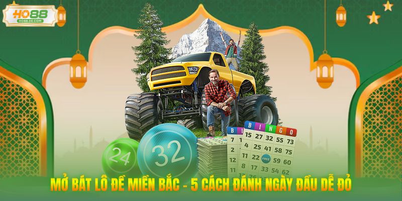 Mở Bát Lô Đề Miền Bắc - 5 Cách Đánh Ngày Đầu Dễ Đỏ
