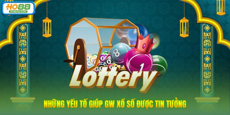 Những yếu tố giúp GW xổ số được tin tưởng