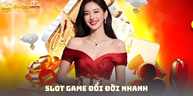 Slot game đổi đời nhanh