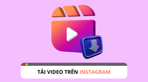 Tải Video Instagram - 10 Cách Thực Hiện Nhanh Chóng Nhất